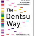 The Dentsu Way: Secrets of Cross Switch Marketing from the World’s MOST INNOVATIVE ADVERTISING AGENCY クロスイッチ