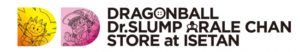 ドラゴンボール/Dr.スランプ アラレちゃん STORE at ISETAN